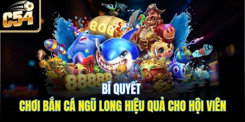 Bí quyết chơi bắn cá ngũ long hiệu quả cho hội viên