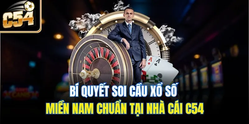 Bí Quyết Soi Cầu Xổ Số Miền Nam Chuẩn Tại Nhà Cái C54
