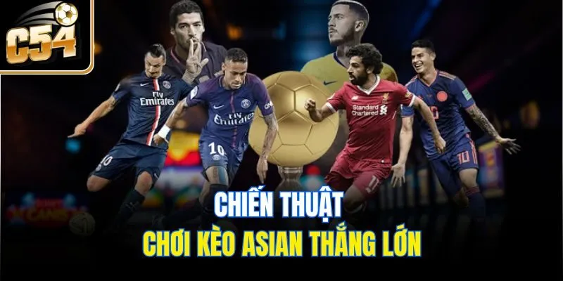 Chiến thuật chơi kèo Asian thắng lớn