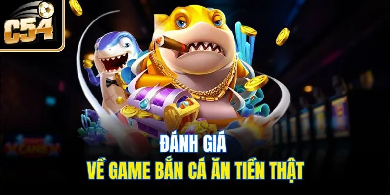 Đánh giá về game bắn cá ăn tiền thật