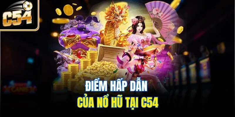 Điểm hấp dẫn của nổ hũ tại C54