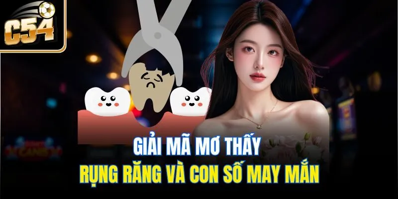 Giải mã mơ thấy rụng răng và con số may mắn