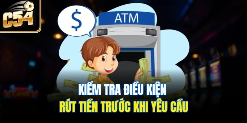 Kiểm tra điều kiện rút tiền trước khi yêu cầu