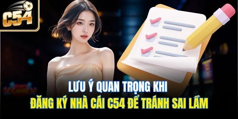 Lưu ý quan trọng khi đăng ký nhà cái C54 để tránh sai lầm