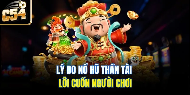 Lý do nổ hũ Thần Tài lôi cuốn người chơi