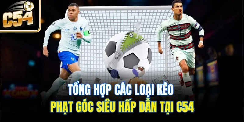 Tổng Hợp Các Loại Kèo Phạt Góc Siêu Hấp Dẫn Tại C54