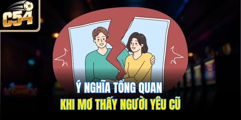 Ý nghĩa tổng quam khi mơ thấy người yêu cũ