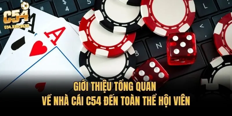 Giới thiệu tổng quan về nhà cái C54 đến toàn thể hội viên