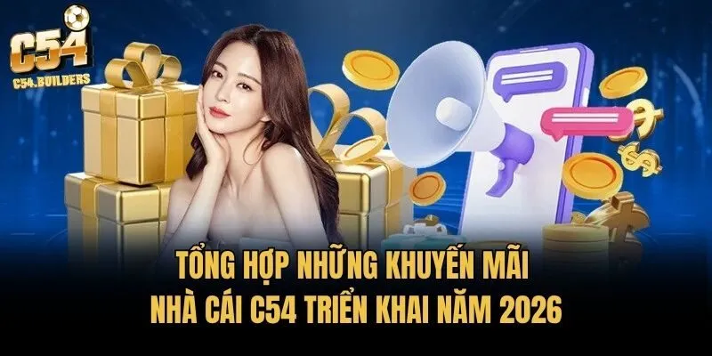 Tổng hợp những khuyến mãi nhà cái C54 triển khai năm 2026