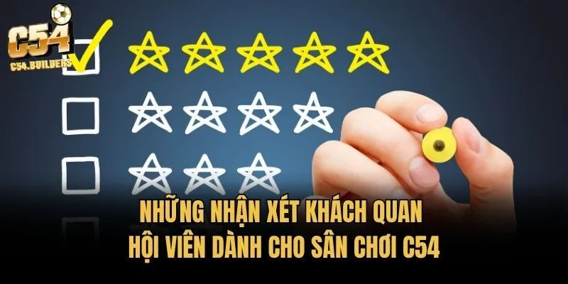 Những nhận xét khách quan hội viên dành cho sân chơi C54